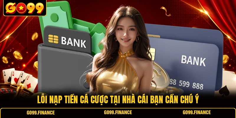 Lỗi nạp tiền cá cược tại nhà cái bạn cần chú ý