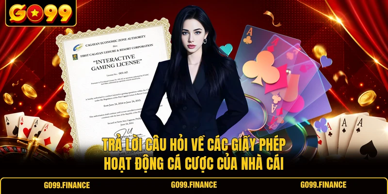Trả lời câu hỏi về các giấy phép hoạt động cá cược của nhà cái